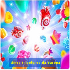 times tricolores da europa